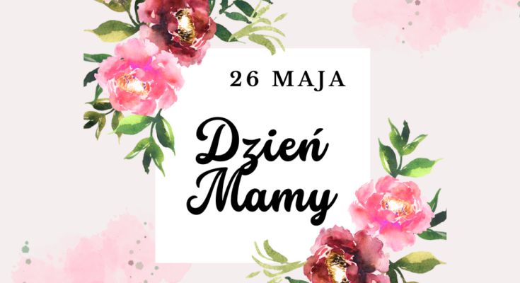 26 MAJ - DZIEŃ MAMY